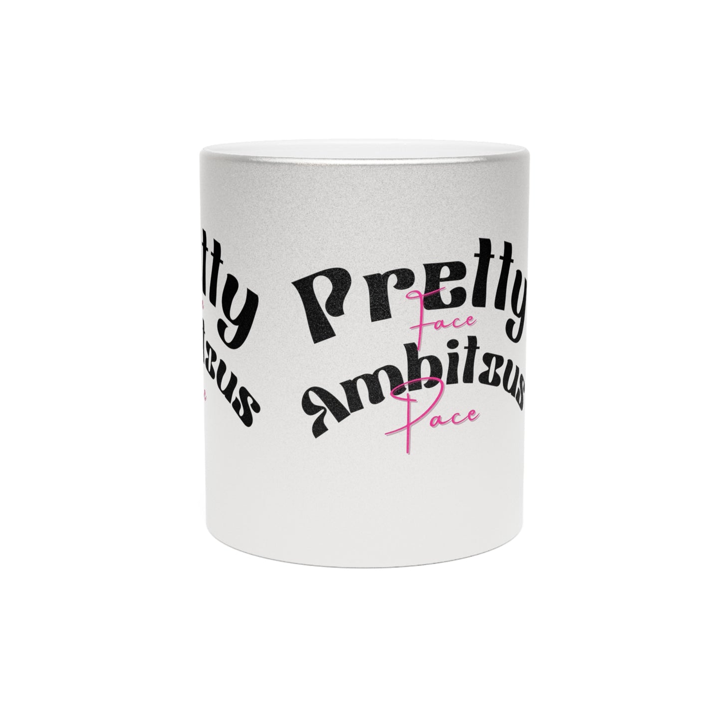 Pretty Face Ambitious Pace Metallic Mug