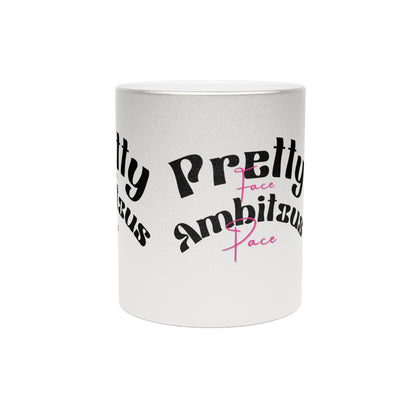 Pretty Face Ambitious Pace Metallic Mug