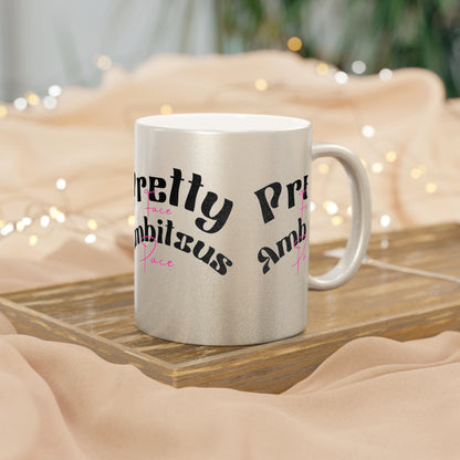 Pretty Face Ambitious Pace Metallic Mug