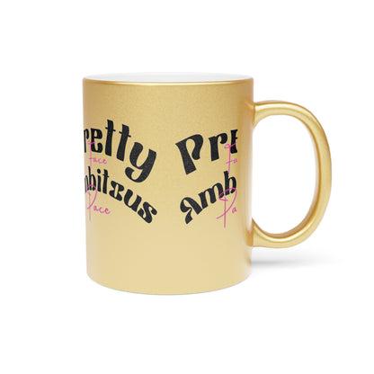 Pretty Face Ambitious Pace Metallic Mug