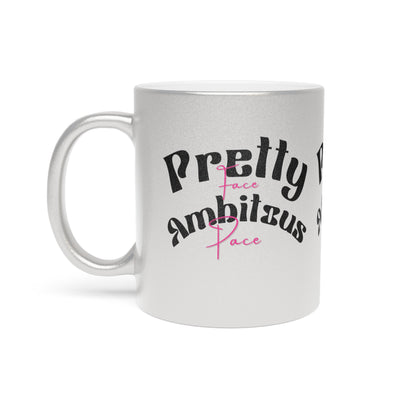 Pretty Face Ambitious Pace Metallic Mug