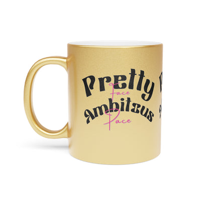 Pretty Face Ambitious Pace Metallic Mug