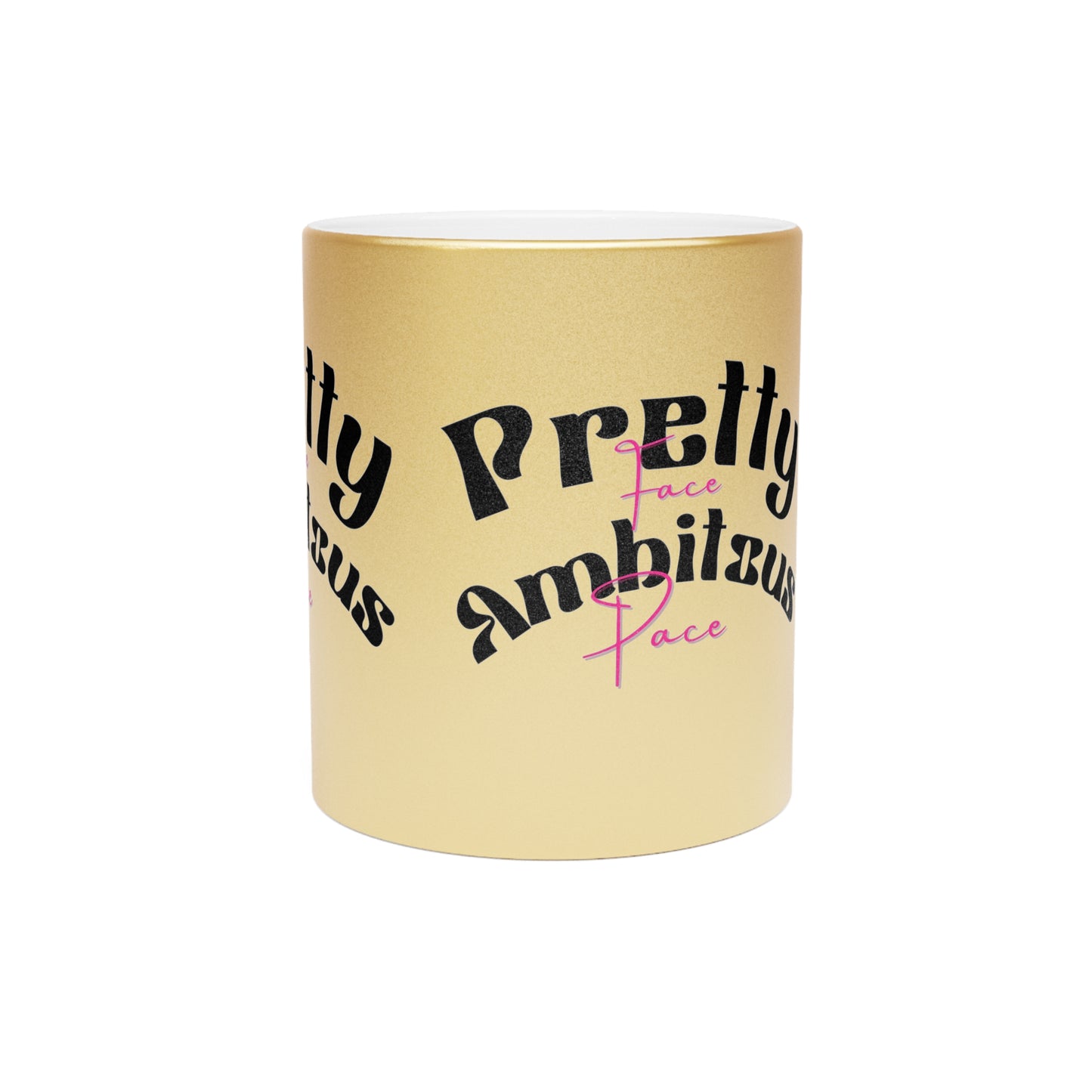 Pretty Face Ambitious Pace Metallic Mug