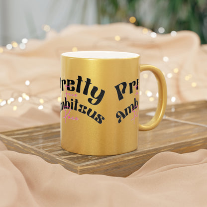 Pretty Face Ambitious Pace Metallic Mug